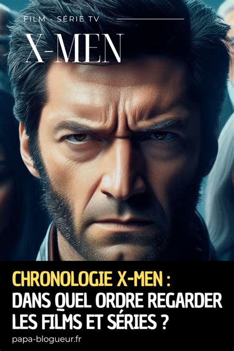 x men ordre de visionnage|Dans quel ordre regarder les films et dessins